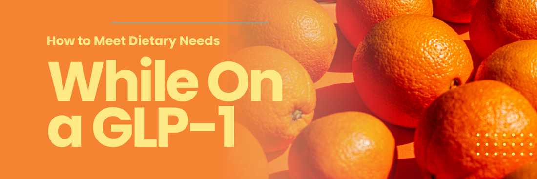 How To Meet Dietary Needs While on GLP-1s?